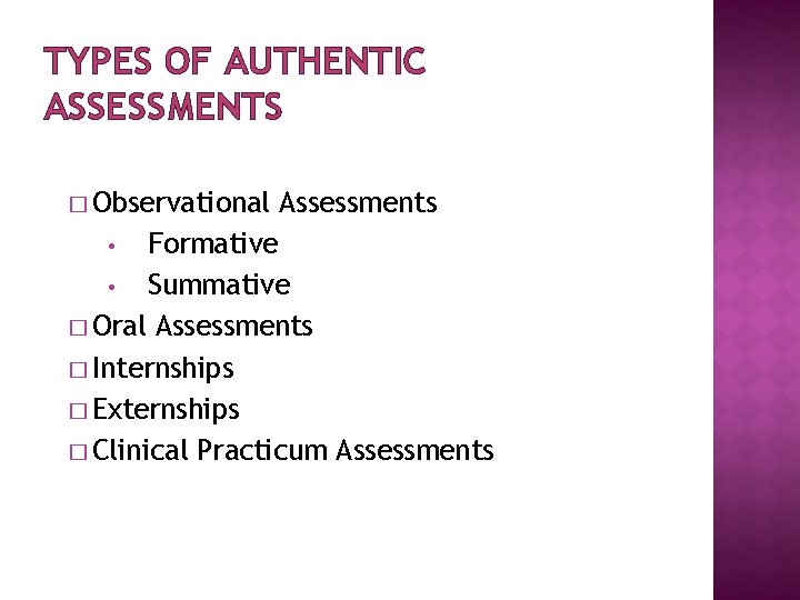 TYPES OF AUTHENTIC ASSESSMENTS � Observational Assessments Formative • Summative � Oral Assessments �