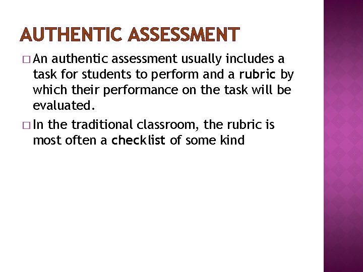 AUTHENTIC ASSESSMENT � An authentic assessment usually includes a task for students to perform