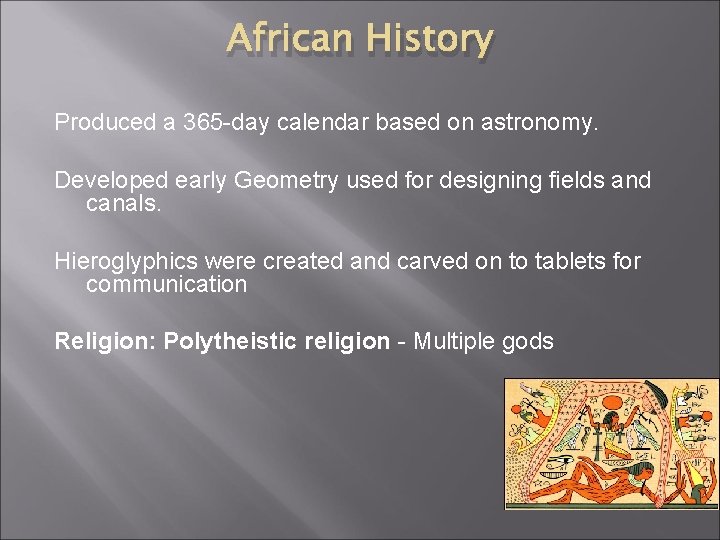 African History Produced a 365 -day calendar based on astronomy. Developed early Geometry used African History Produced a 365 -day calendar based on astronomy. Developed early Geometry used