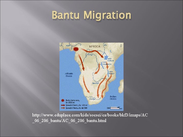 Bantu Migration http: //www. eduplace. com/kids/socsci/ca/books/bkf 3/imaps/AC _06_206_bantu/AC_06_206_bantu. html 