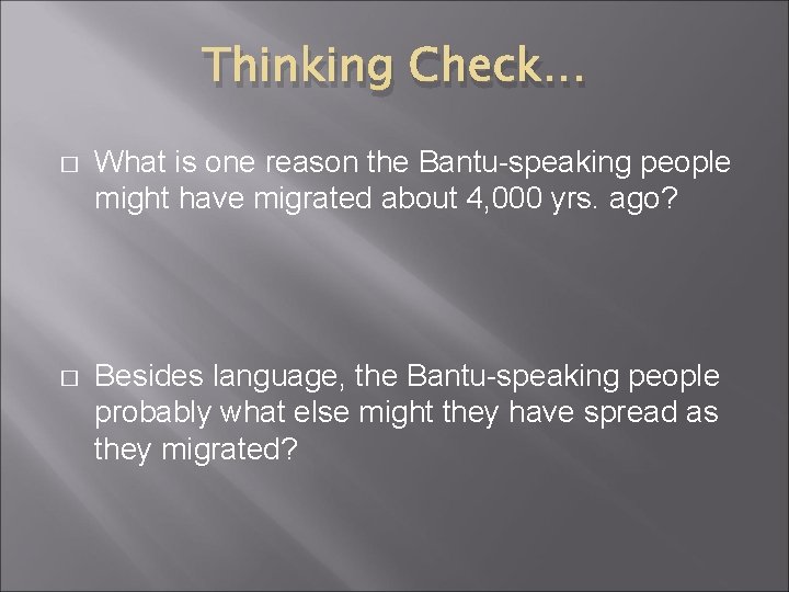 Thinking Check… � What is one reason the Bantu-speaking people might have migrated about