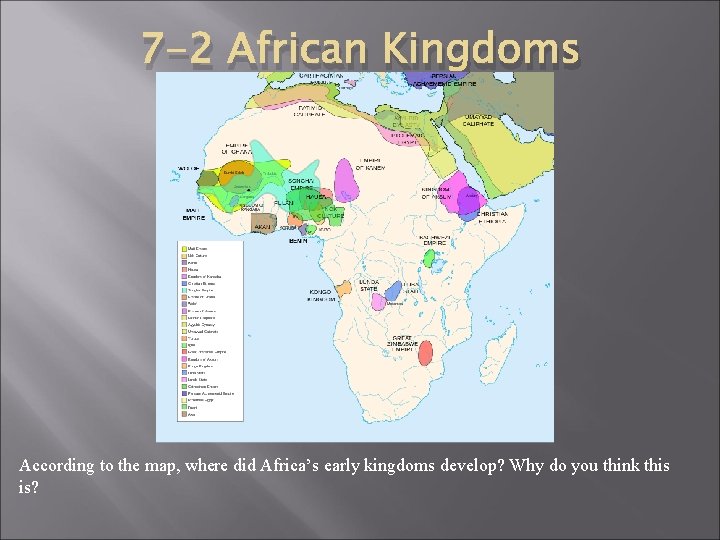 7 -2 African Kingdoms According to the map, where did Africa’s early kingdoms develop? 7 -2 African Kingdoms According to the map, where did Africa’s early kingdoms develop?