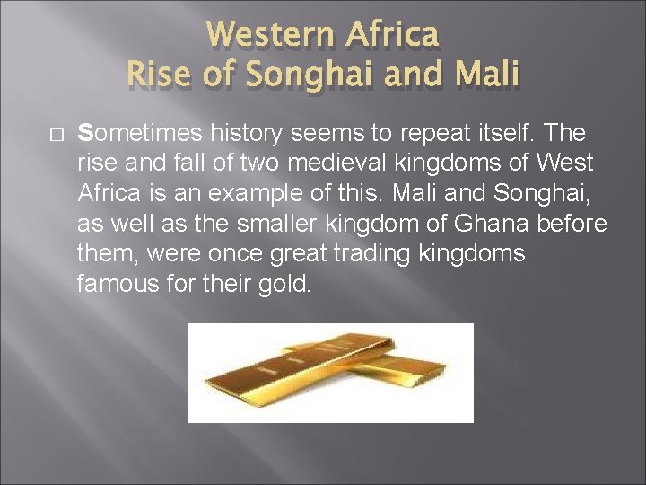 Western Africa Rise of Songhai and Mali � Sometimes history seems to repeat itself.