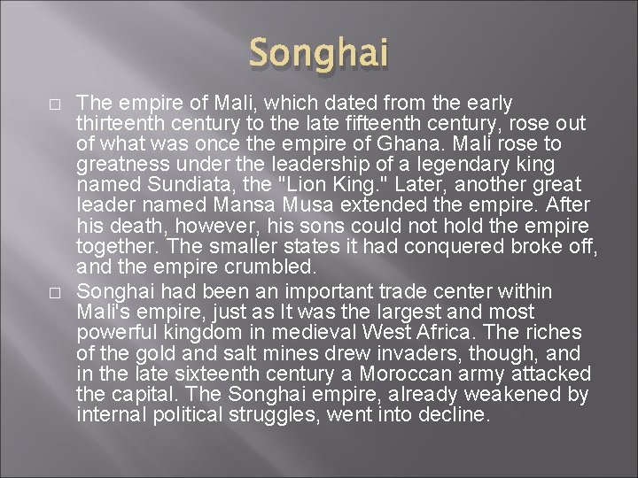 Songhai � � The empire of Mali, which dated from the early thirteenth century Songhai � � The empire of Mali, which dated from the early thirteenth century