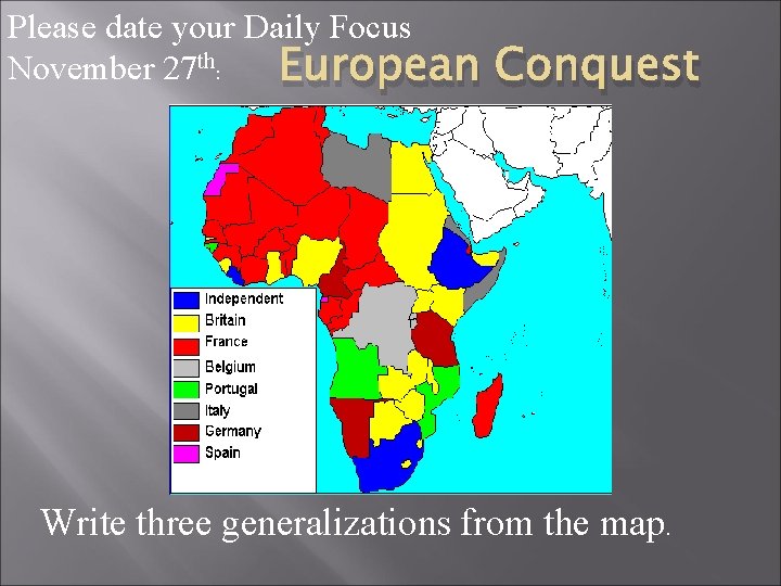 Please date your Daily Focus November 27 th: European Conquest Write three generalizations from Please date your Daily Focus November 27 th: European Conquest Write three generalizations from