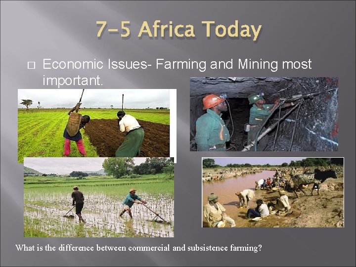 7 -5 Africa Today � Economic Issues- Farming and Mining most important. What is 7 -5 Africa Today � Economic Issues- Farming and Mining most important. What is