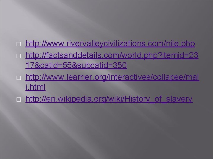 � � http: //www. rivervalleycivilizations. com/nile. php http: //factsanddetails. com/world. php? itemid=23 17&catid=55&subcatid=350 http: