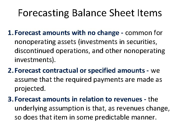 Forecasting Balance Sheet Items 1. Forecast amounts with no change - common for nonoperating