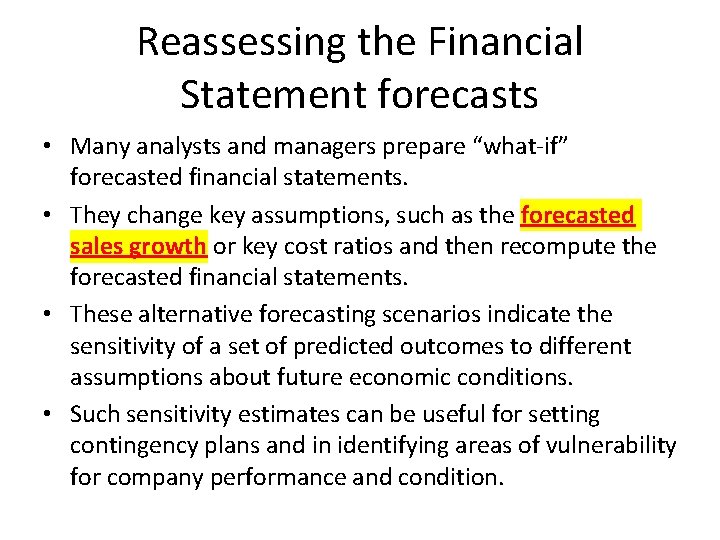 Reassessing the Financial Statement forecasts • Many analysts and managers prepare “what-if” forecasted financial