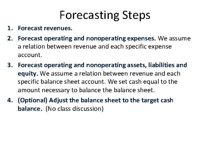 Forecasting Steps 1. Forecast revenues. 2. Forecast operating and nonoperating expenses. We assume a Forecasting Steps 1. Forecast revenues. 2. Forecast operating and nonoperating expenses. We assume a