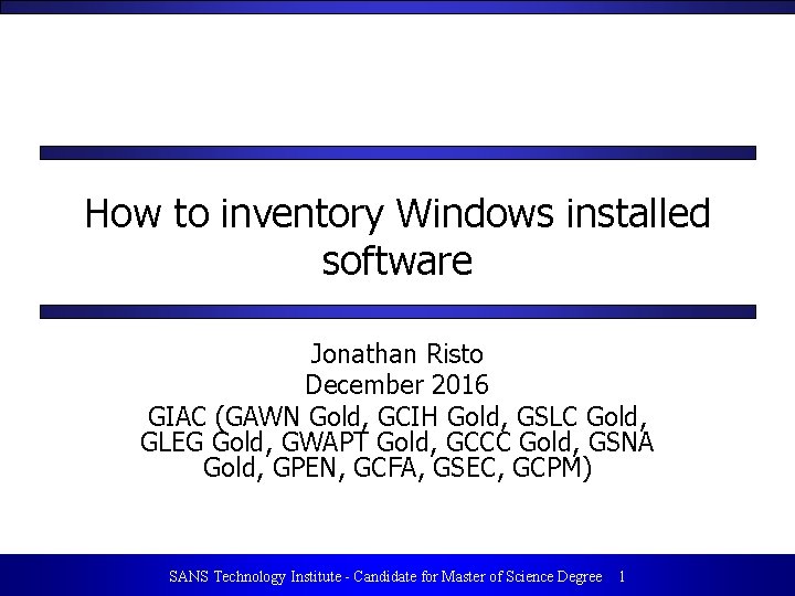 How to inventory Windows installed software Jonathan Risto December 2016 GIAC (GAWN Gold, GCIH
