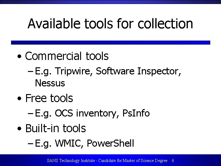 Available tools for collection • Commercial tools – E. g. Tripwire, Software Inspector, Nessus