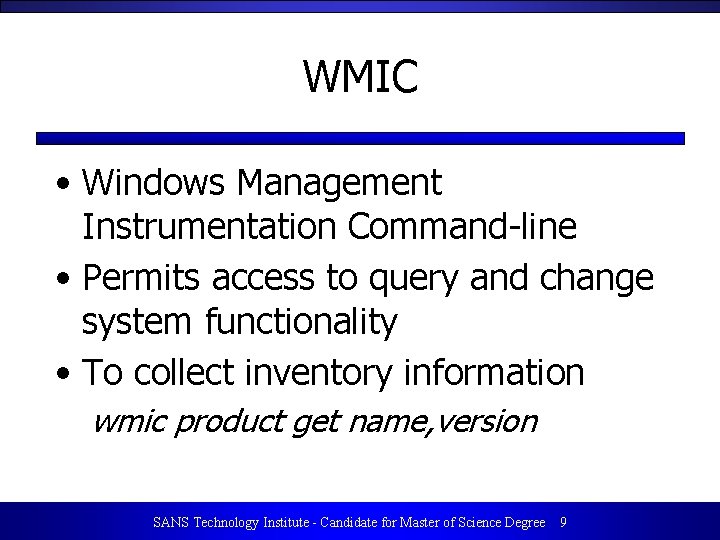 WMIC • Windows Management Instrumentation Command-line • Permits access to query and change system