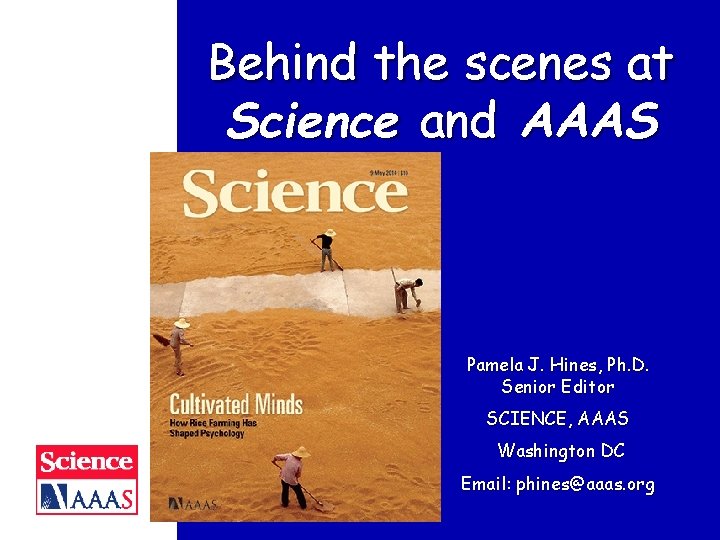 Behind the scenes at Science and AAAS Pamela J. Hines, Ph. D. Senior Editor