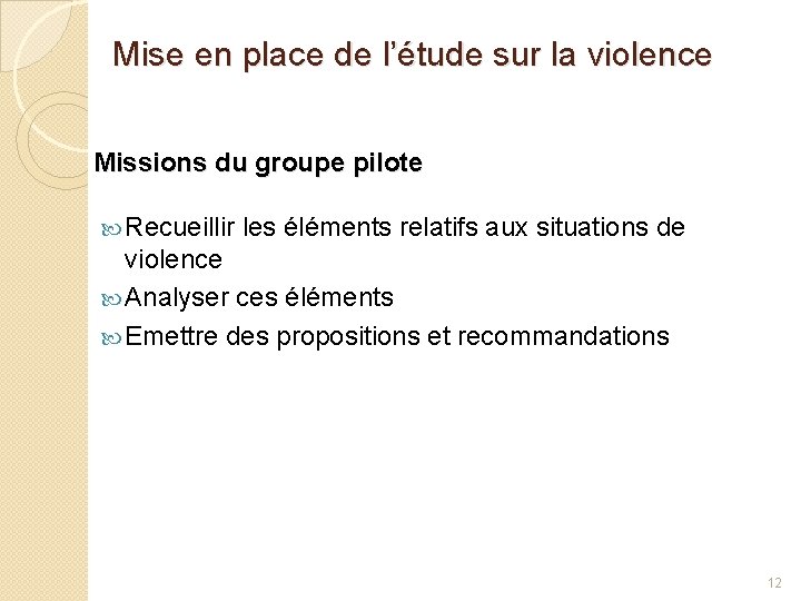 Mise en place de l’étude sur la violence Missions du groupe pilote Recueillir les