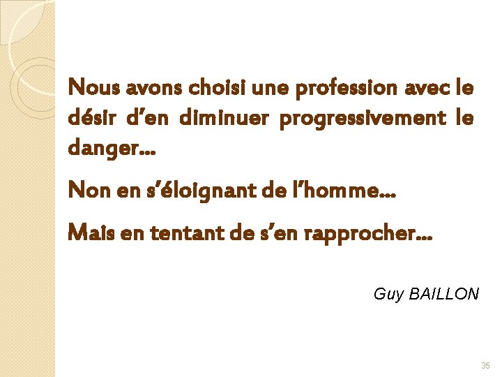 Nous avons choisi une profession avec le désir d’en diminuer progressivement le danger… Non