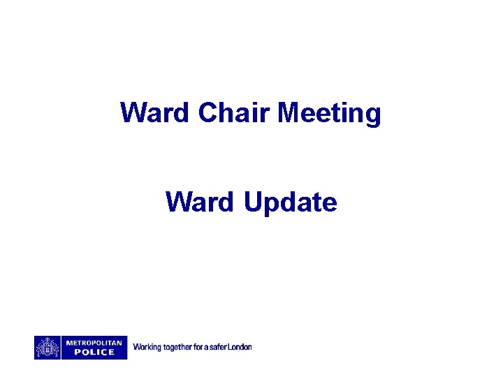 Ward Chair Meeting Ward Update 