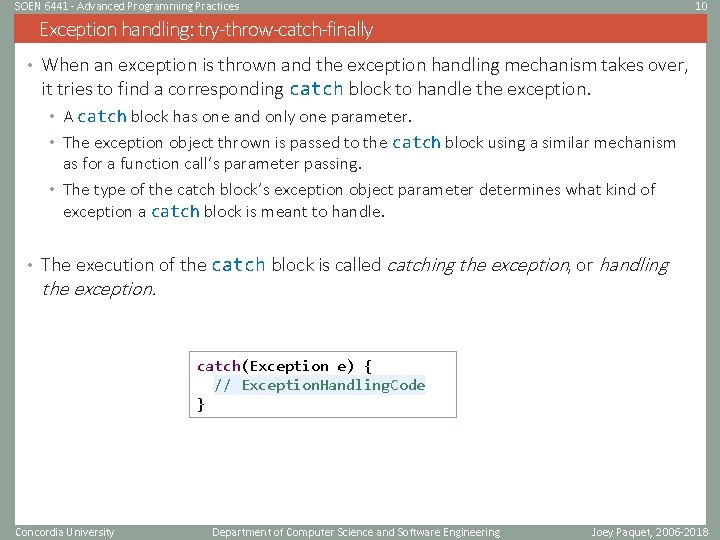 SOEN 6441 - Advanced Programming Practices 10 Exception handling: try-throw-catch-finally • When an exception SOEN 6441 - Advanced Programming Practices 10 Exception handling: try-throw-catch-finally • When an exception