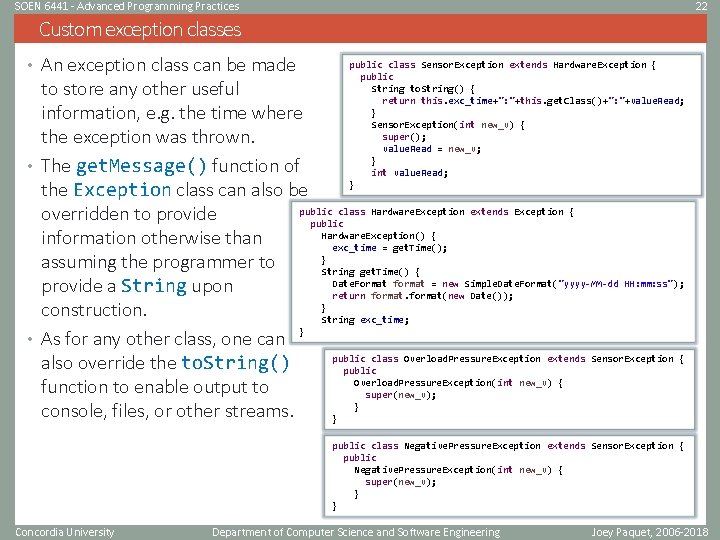 SOEN 6441 - Advanced Programming Practices 22 Custom exception classes • An exception class SOEN 6441 - Advanced Programming Practices 22 Custom exception classes • An exception class