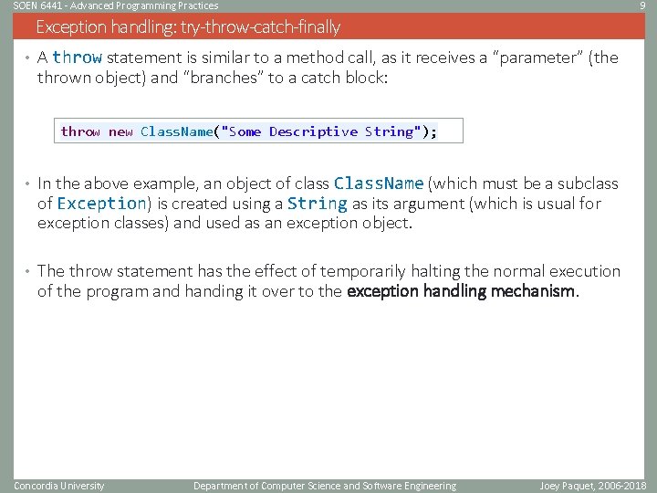 SOEN 6441 - Advanced Programming Practices 9 Exception handling: try-throw-catch-finally • A throw statement SOEN 6441 - Advanced Programming Practices 9 Exception handling: try-throw-catch-finally • A throw statement