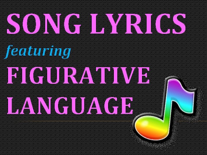 SONG LYRICS featuring FIGURATIVE LANGUAGE 