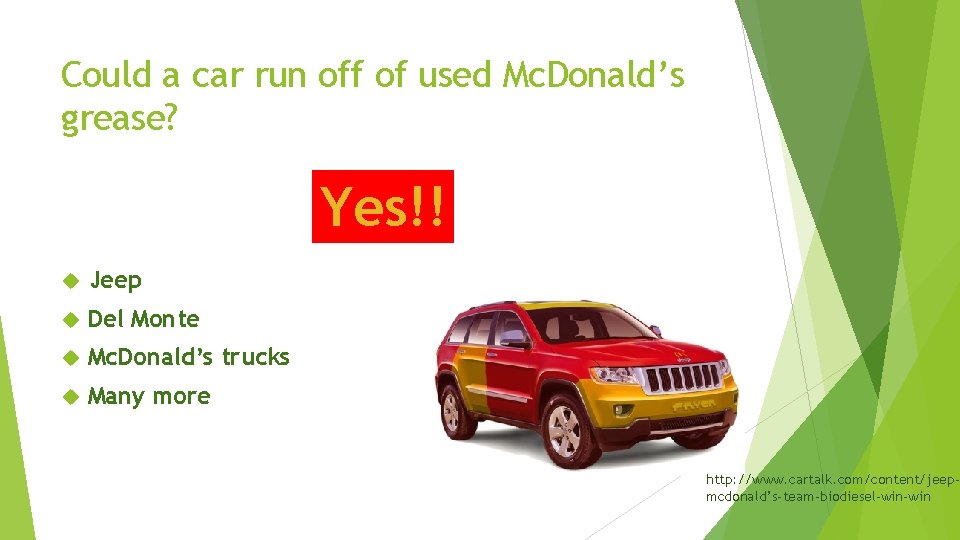 Could a car run off of used Mc. Donald’s grease? Yes!! Jeep Del Monte Could a car run off of used Mc. Donald’s grease? Yes!! Jeep Del Monte