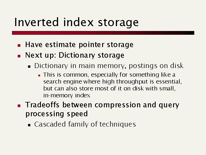 Inverted index storage n n Have estimate pointer storage Next up: Dictionary storage n
