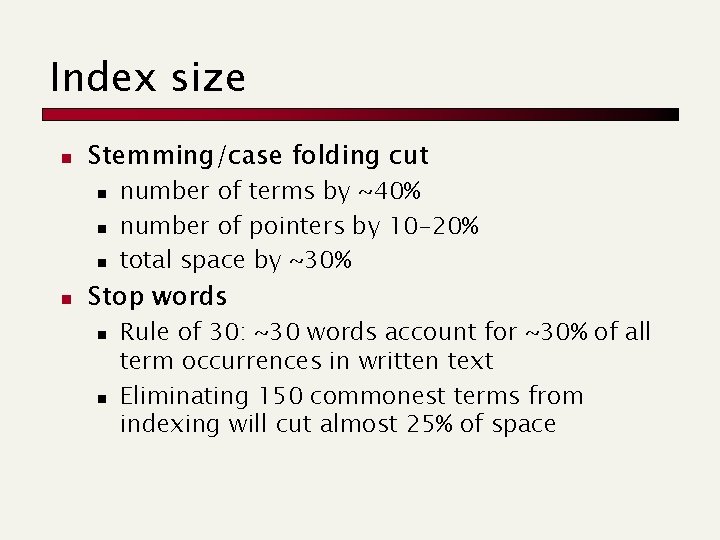 Index size n Stemming/case folding cut n n number of terms by ~40% number