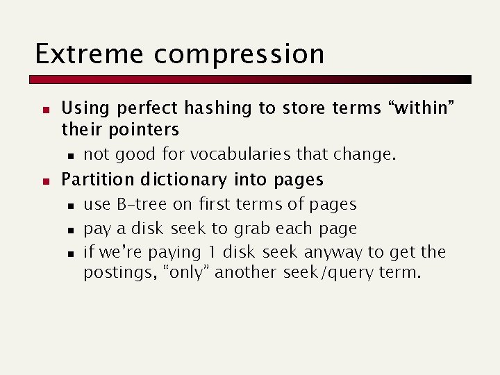 Extreme compression n Using perfect hashing to store terms “within” their pointers n n