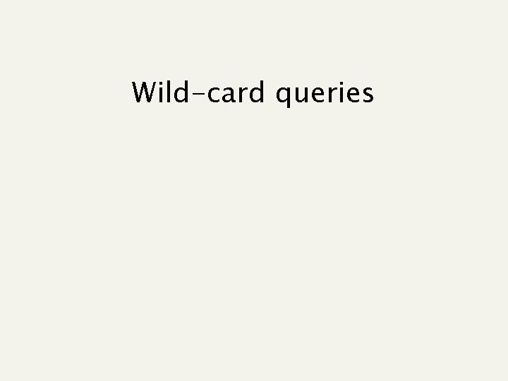 Wild-card queries 