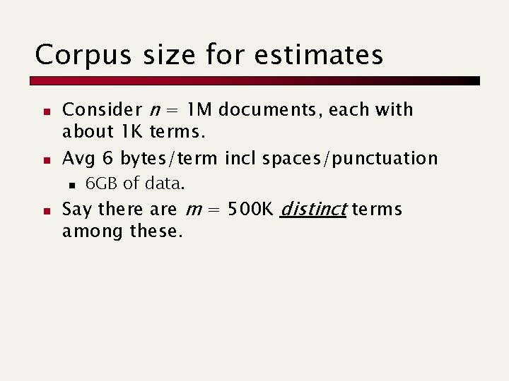 Corpus size for estimates n n Consider n = 1 M documents, each with