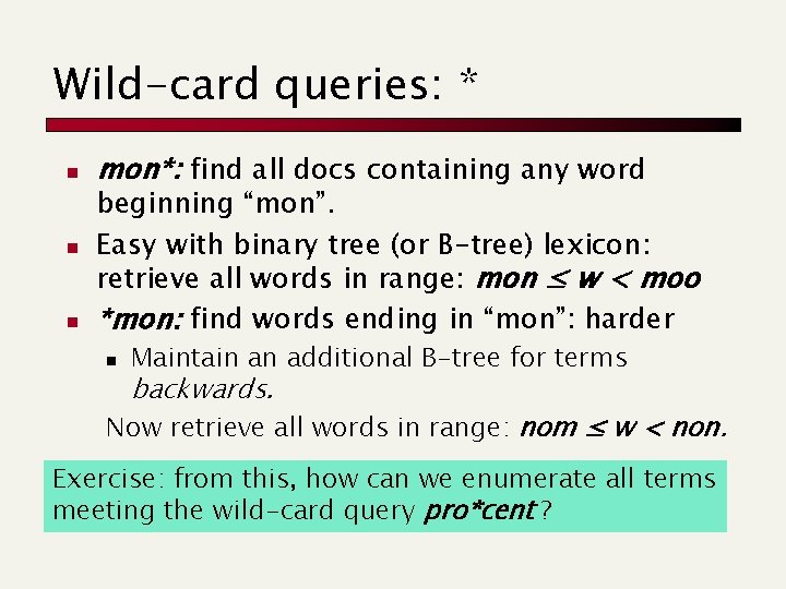 Wild-card queries: * n n n mon*: find all docs containing any word beginning