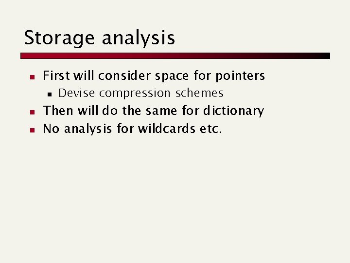 Storage analysis n First will consider space for pointers n n n Devise compression