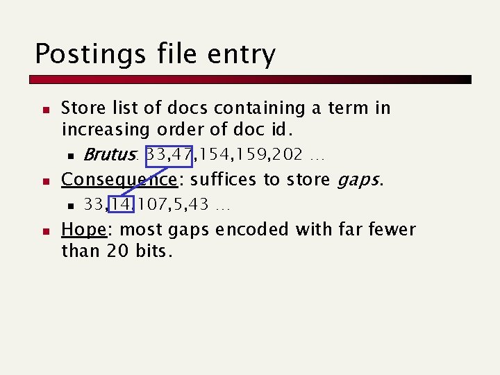 Postings file entry n n Store list of docs containing a term in increasing