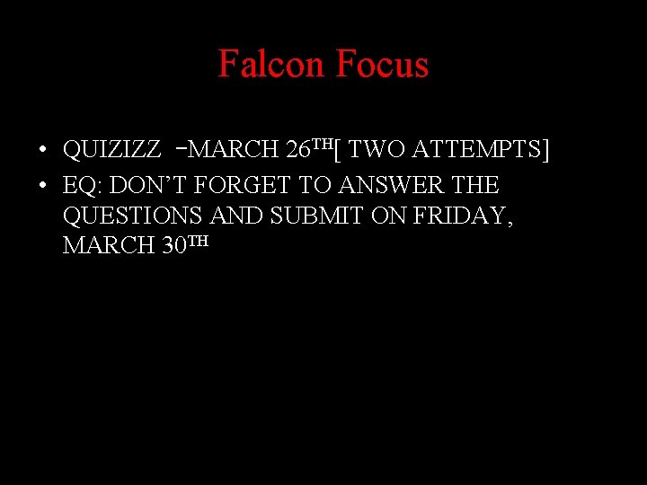 Falcon Focus • QUIZIZZ –MARCH 26 TH[ TWO ATTEMPTS] • EQ: DON’T FORGET TO