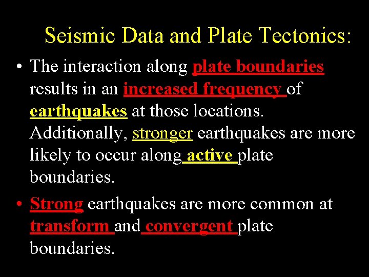 Seismic Data and Plate Tectonics: • The interaction along plate boundaries results in an Seismic Data and Plate Tectonics: • The interaction along plate boundaries results in an
