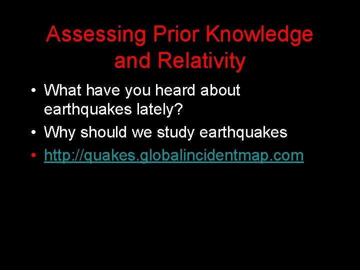 Assessing Prior Knowledge and Relativity • What have you heard about earthquakes lately? • Assessing Prior Knowledge and Relativity • What have you heard about earthquakes lately? •