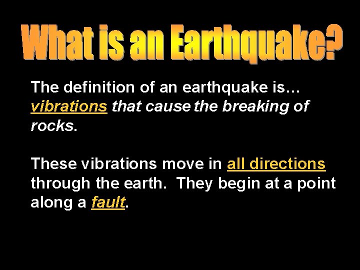 The definition of an earthquake is… vibrations that cause the breaking of rocks. These The definition of an earthquake is… vibrations that cause the breaking of rocks. These