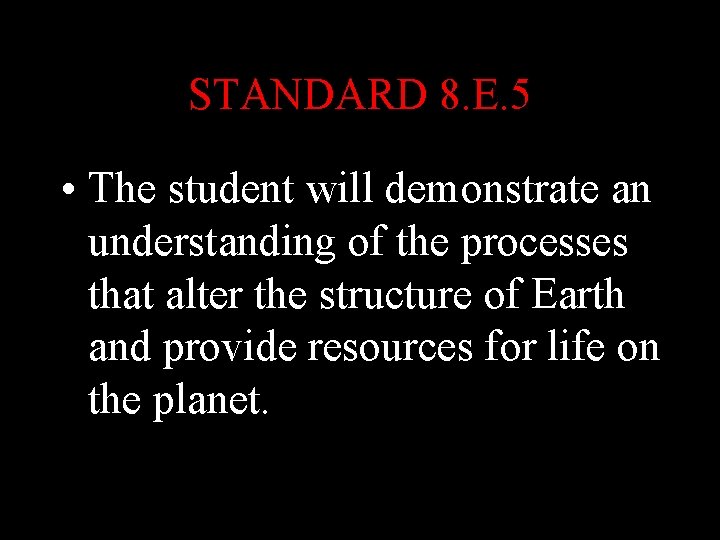 STANDARD 8. E. 5 • The student will demonstrate an understanding of the processes STANDARD 8. E. 5 • The student will demonstrate an understanding of the processes