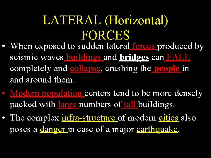LATERAL (Horizontal) FORCES • When exposed to sudden lateral forces produced by seismic waves LATERAL (Horizontal) FORCES • When exposed to sudden lateral forces produced by seismic waves