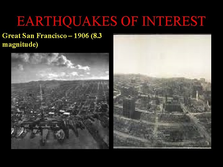 EARTHQUAKES OF INTEREST Great San Francisco – 1906 (8. 3 magnitude) EARTHQUAKES OF INTEREST Great San Francisco – 1906 (8. 3 magnitude)