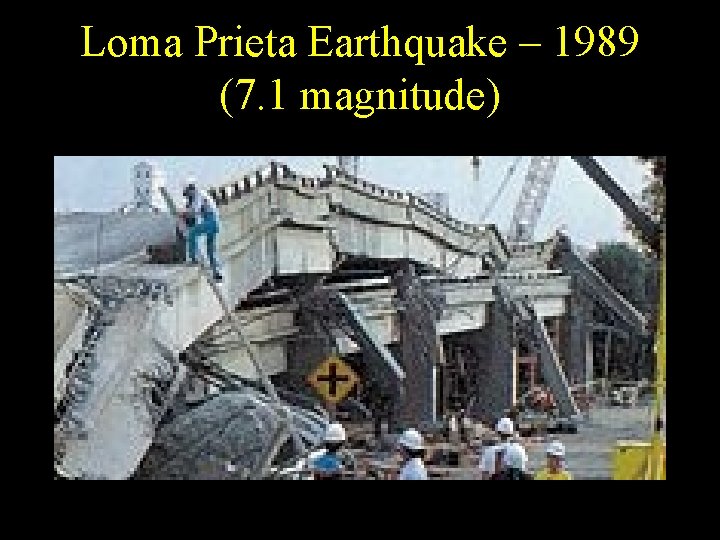 Loma Prieta Earthquake – 1989 (7. 1 magnitude) Loma Prieta Earthquake – 1989 (7. 1 magnitude)