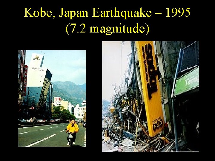 Kobe, Japan Earthquake – 1995 (7. 2 magnitude) Kobe, Japan Earthquake – 1995 (7. 2 magnitude)