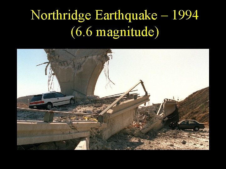 Northridge Earthquake – 1994 (6. 6 magnitude) Northridge Earthquake – 1994 (6. 6 magnitude)