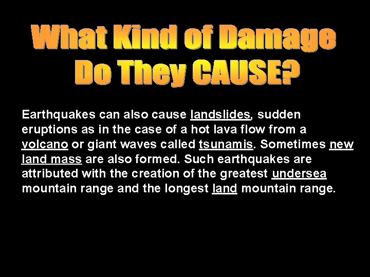 Earthquakes can also cause landslides, sudden eruptions as in the case of a hot Earthquakes can also cause landslides, sudden eruptions as in the case of a hot