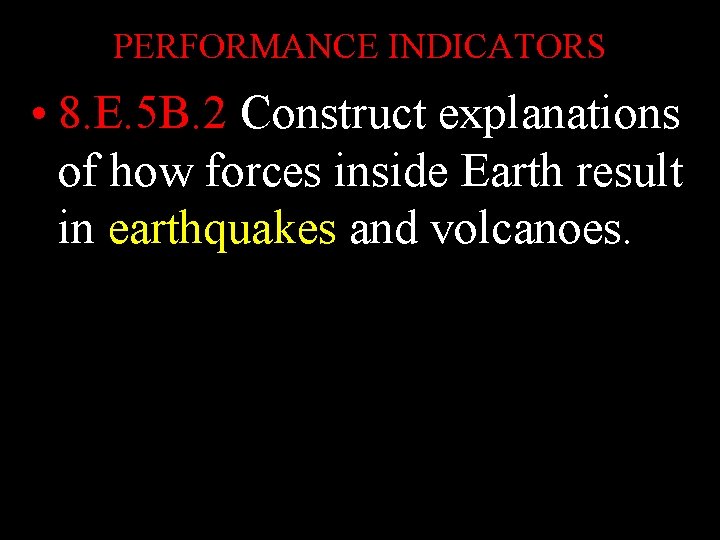 PERFORMANCE INDICATORS • 8. E. 5 B. 2 Construct explanations of how forces inside PERFORMANCE INDICATORS • 8. E. 5 B. 2 Construct explanations of how forces inside