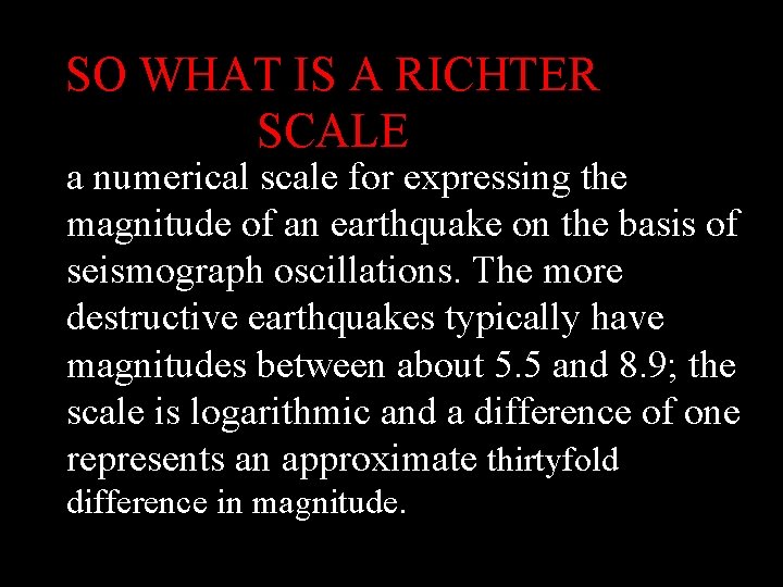 SO WHAT IS A RICHTER SCALE a numerical scale for expressing the magnitude of SO WHAT IS A RICHTER SCALE a numerical scale for expressing the magnitude of