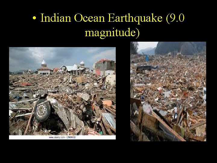 • Indian Ocean Earthquake (9. 0 magnitude) • Indian Ocean Earthquake (9. 0 magnitude)