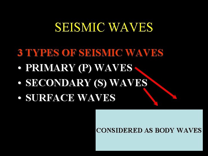 SEISMIC WAVES 3 TYPES OF SEISMIC WAVES • PRIMARY (P) WAVES • SECONDARY (S) SEISMIC WAVES 3 TYPES OF SEISMIC WAVES • PRIMARY (P) WAVES • SECONDARY (S)