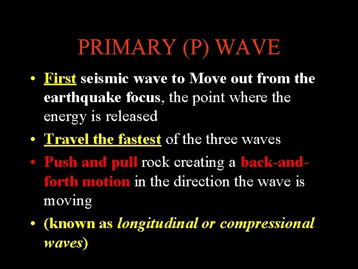 PRIMARY (P) WAVE • First seismic wave to Move out from the earthquake focus, PRIMARY (P) WAVE • First seismic wave to Move out from the earthquake focus,